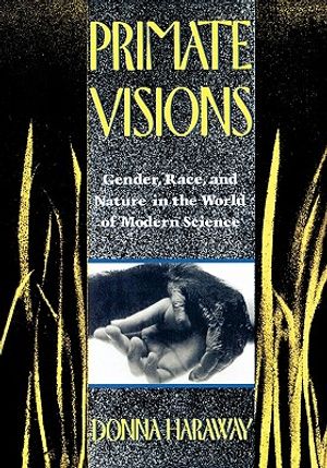 Primate Visions: Gender, Race, and Nature in the World of Modern Science image number 0