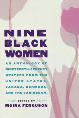 Nine Black Women: An Anthology of Nineteenth-Century Writers from the United States, Canada, Bermuda and the Caribbean image number 0