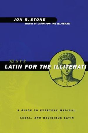 More Latin for the Illiterati: A Guide to Medical, Legal and Religious Latin image number 0