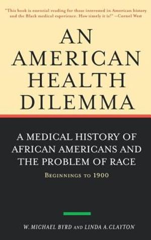 An American Health Dilemma: A Medical History of African Americans and the Problem of Race: Beginnings to 1900 image number 0