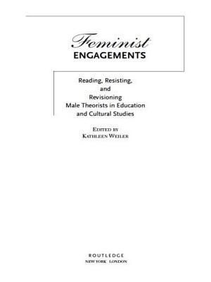 Feminist Engagements: Reading, Resisting, and Revisioning Male Theorists in Education and Cultural Studies image number 0