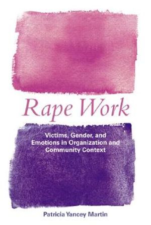Rape Work: Victims, Gender, and Emotions in Organization and Community Context image number 0