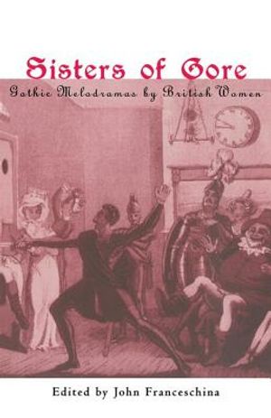 Sisters of Gore: Seven Gothic Melodramas by British Women, 1790-1843 image number 0