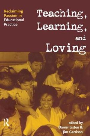 Teaching, Learning, and Loving: Reclaiming Passion in Educational Practice image number 0