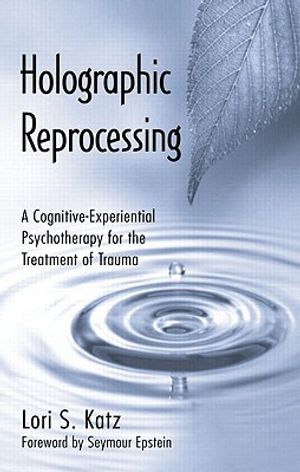 Holographic Reprocessing: A Cognitive-Experiential Psychotherapy for the Treatment of Trauma image number 0