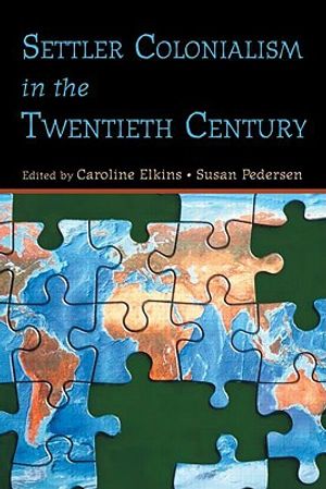 Settler Colonialism in the Twentieth Century: Projects, Practices, Legacies image number 0
