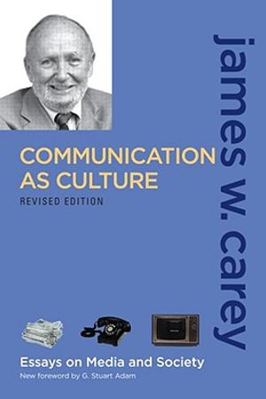 Communication as Culture, Revised Edition: Essays on Media and Society image number 0