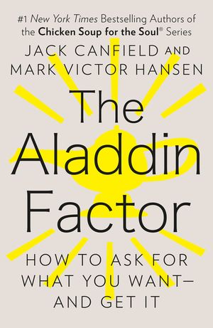 The Aladdin Factor: How to Ask for What You Want--And Get It image number 0
