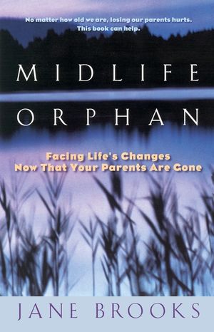 Midlife Orphan: Facing Life's Changes Now That Your Parents Are Gone image number 0