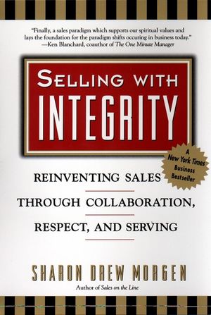 Selling with Integrity: Reinventing Sales Through Collaboration, Respect, and Serving image number 0