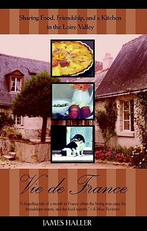Vie de France: 6sharing Food, Friendship, and a Kitchen in the Loire Valley image number 0