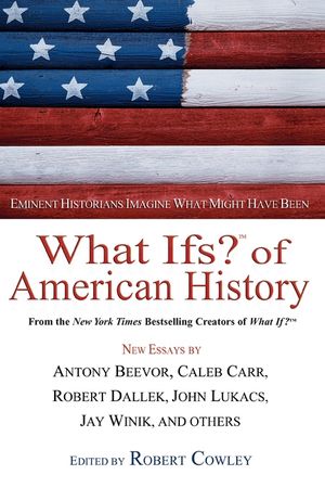 What Ifs? of American History: Eminent Historians Imagine What Might Have Been image number 0