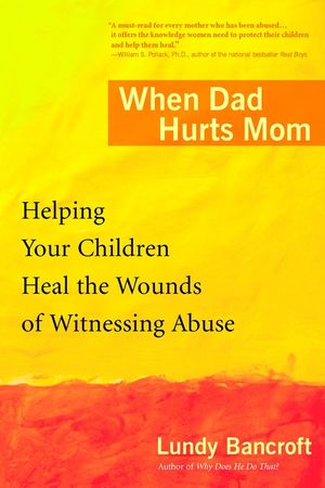When Dad Hurts Mom: Helping Your Children Heal the Wounds of Witnessing Abuse image number 0
