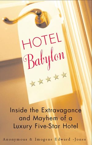 Hotel Babylon: Inside the Extravagance and Mayhem of a Luxury Five-Star Hotel image number 0