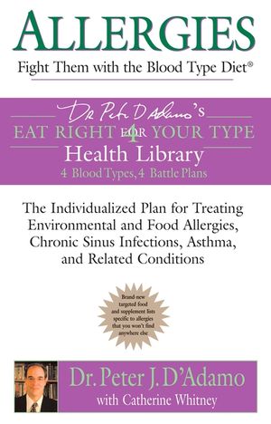 Allergies: Fight Them with the Blood Type Diet: The Individualized Plan for Treating Environmental and Food Allergies, Chronic Sinus Infections, Asthm image number 0