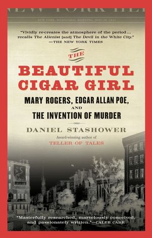 The Beautiful Cigar Girl: Mary Rogers, Edgar Allan Poe, and the Invention of Murder image number 0