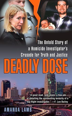 Deadly Dose: The Untold Story of a Homicide Investigator's Crusade for Truth and Justice image number 0