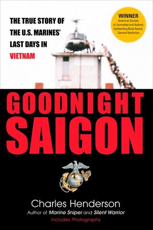 Goodnight Saigon: The True Story of the U.S. Marines' Last Days in Vietnam image number 0