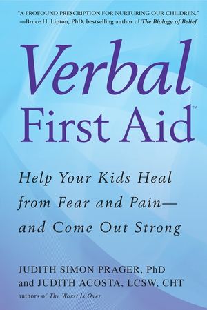 Verbal First Aid: Help Your Kids Heal from Fear and Pain--And Come Out Strong image number 0