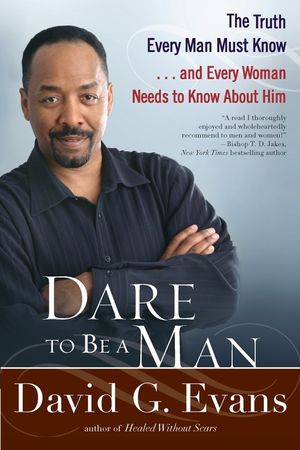 Dare to Be a Man: The Truth Every Man Must Know... and Every Woman Needs to Know about Him image number 0