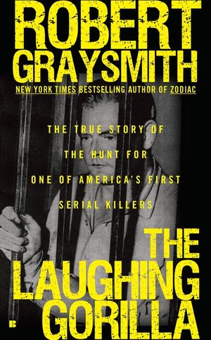 The Laughing Gorilla: The True Story of the Hunt for One of America's First Serial Killers image number 0