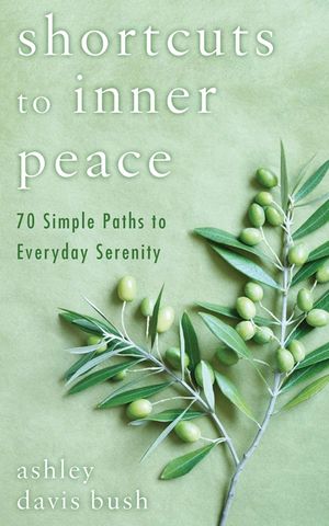 Shortcuts to Inner Peace: 70 Simple Paths to Everyday Serenity image number 0