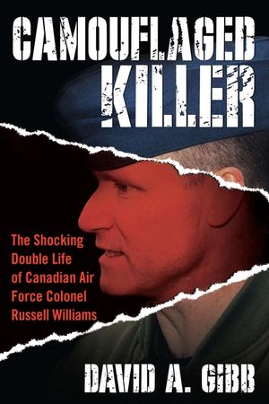 Camouflaged Killer: The Shocking Double Life of Canadian Air Force Colonel Russell Williams image number 0