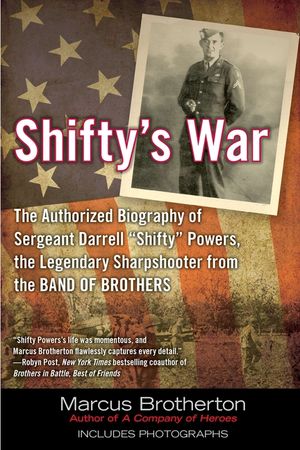 Shifty's War: The Authorized Biography of Sergeant Darrell Shifty Powers, the Legendary Shar Pshooter from the Band of Brothers image number 0