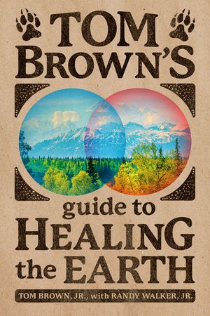 Tom Brown's Guide to Healing the Earth image number 0