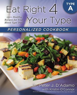 Eat Right 4 Your Type Personalized Cookbook Type a: 150+ Healthy Recipes for Your Blood Type Diet image number 0