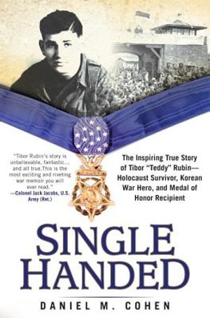 Single Handed: The Inspiring True Story of Tibor "teddy" Rubin--Holocaust Survivor, Korean War Hero, and Medal of Honor Recipient image number 0