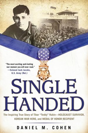 Single Handed: The Inspiring True Story of Tibor Teddy Rubin--Holocaust Survivor, Korean War Hero, and Medal of Honor Recipient image number 0