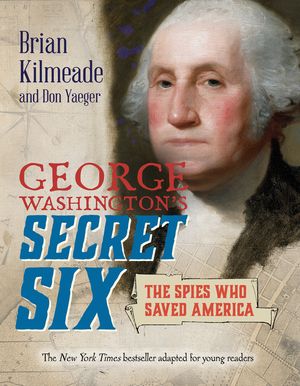 George Washington's Secret Six (Young Readers Adaptation): The Spies Who Saved America image number 0
