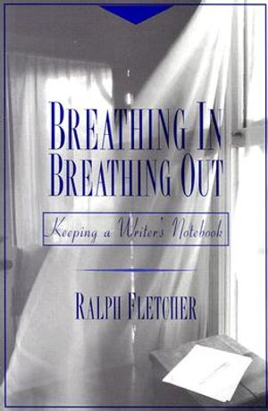 Breathing In, Breathing Out: Keeping a Writer's Notebook image number 0
