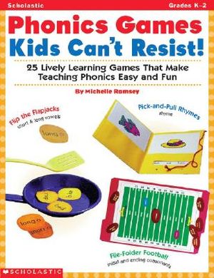 Phonics Games Kids Can't Resist!: 25 Lively Learning Games That Make