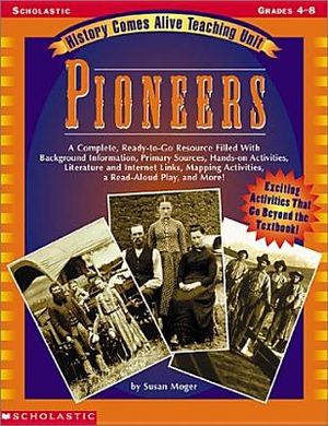 History Comes Alive Teaching Unit: Pioneers: A Complete, Ready-To-Go Resource Filled with Background Information, Primary Sources, Hands-On Activities image number 0