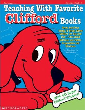 Teaching with Favorite Clifford(r) Books: Great Activities Using 15 Books about Clifford the Big Red Dog --That Build Literacy and Foster Cooperation image number 0