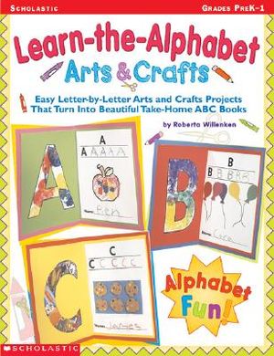 Learn-The-Alphabet Arts & Crafts: Easy Letter-By-Letter Arts and Crafts Projects That Turn Into Beautiful Take-Home ABC Books image number 0