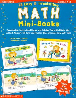 15 Easy & Irresistible Math Mini Books: Reproducible, Easy-To-Read Stories and Activities That Invite Kids to Add, Subtract, Measure, Tell Time, and P image number 0