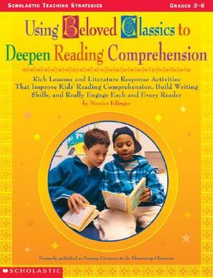 Using Beloved Classics to Deepen Reading Comprehension: Rich Lessons and Literature Response Activities That Improve Kids' Reading Comprehension, Buil image number 0