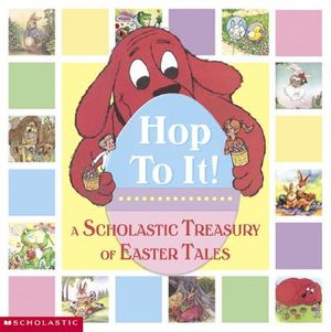 Hop to It! a Scholastic Easter Treasury: A Scholastic Treasury of Easter Tales image number 0