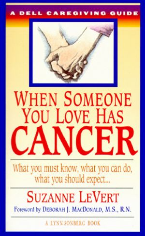 When Someone You Love Has Cancer: What You Must Know, What You Can Do, and What You Should Expect a Dell Caregiving Guide image number 0