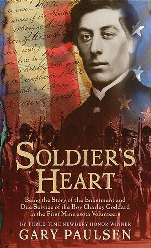 Soldier's Heart: Being the Story of the Enlistment and Due Service of the Boy Charley Goddard in the First Minnesota Volunteers image number 0