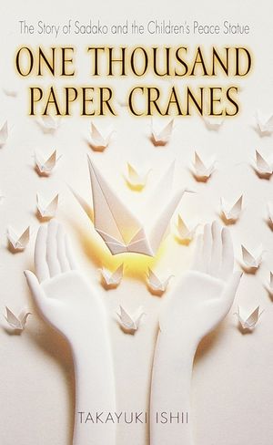 One Thousand Paper Cranes: The Story of Sadako and the Children's Peace Statue image number 0