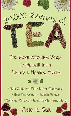 20,000 Secrets of Tea: The Most Effective Ways to Benefit from Nature's Healing Herbs image number 0