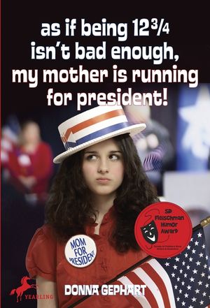 As If Being 12 3/4 Isn't Bad Enough, My Mother Is Running for President! image number 0