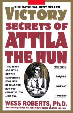 Victory Secrets of Attila the Hun: 1,500 Years Ago Attila Got the Competitive Edge. Now He Tells You How You Can Get It, Too--His Way image number 0