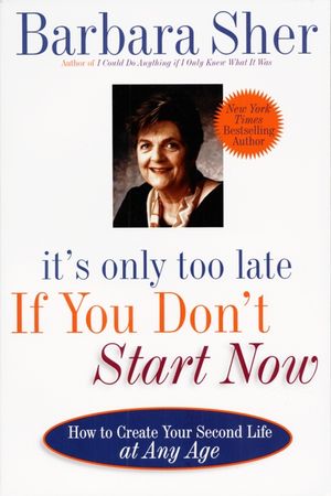 It's Only Too Late If You Don't Start Now: How to Create Your Second Life at Any Age image number 0