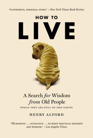How to Live: A Search for Wisdom from Old People (While They Are Still on This Earth) image number 0