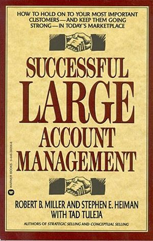 Successful Large Account Management: How to Hold on to Your Most Important Customers - And Keep Them Going Strong - In Today's Marketplace image number 0